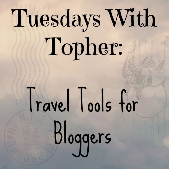 Tuesdays With Topher: Travel Tools for Bloggers